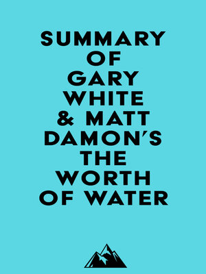 cover image of Summary of Gary White & Matt Damon's the Worth of Water